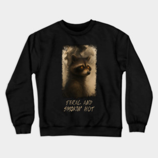 Raccoon Feral and Smokin' Hot Crewneck Sweatshirt