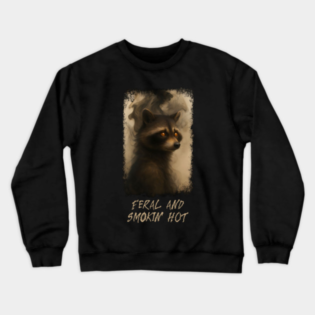 Raccoon Feral and Smokin' Hot Crewneck Sweatshirt by Luxinda