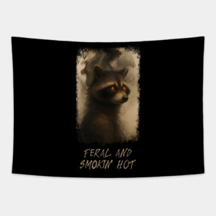 Raccoon Feral and Smokin' Hot Tapestry