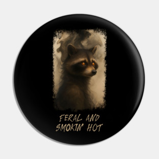 Raccoon Feral and Smokin' Hot Pin