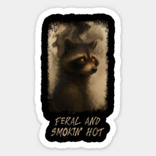 Raccoon Feral and Smokin' Hot Sticker