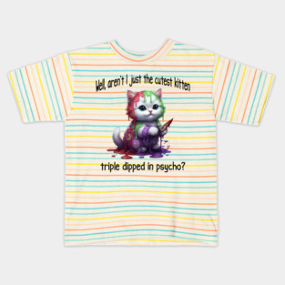 Well Aren't I Just The Cutest Kitten Triple Dipped in Psycho Kids T-Shirt