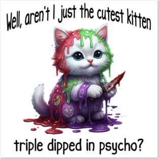 Well Aren't I Just The Cutest Kitten Triple Dipped in Psycho Posters and Art