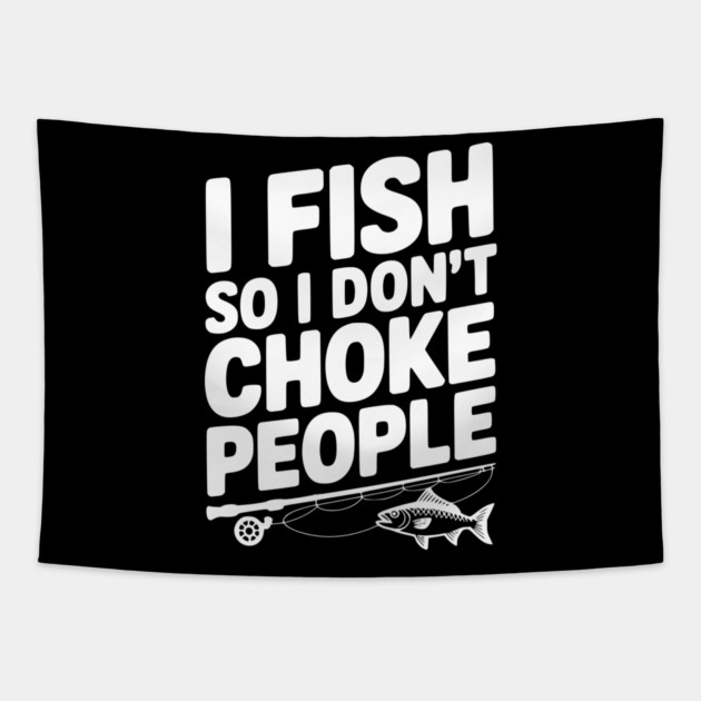 I Fish So I Don’t Choke People Tapestry by Frank Ring