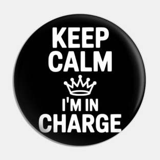 Keep Calm I’m in Charge Pin