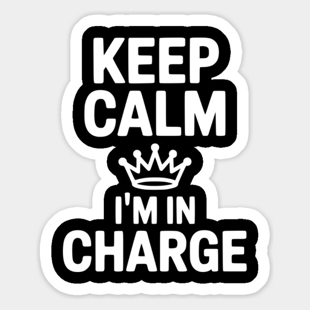 Keep Calm I’m in Charge Magnet by Frank Ring