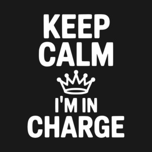 Keep Calm I’m in Charge T-Shirt