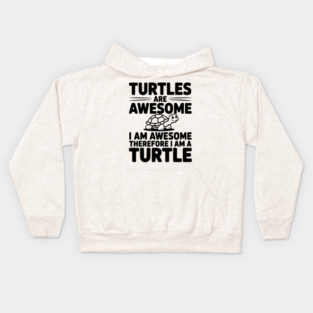 Turtles are Awesome I Am Awesome Therefore I Am a Turtle Kids Hoodie