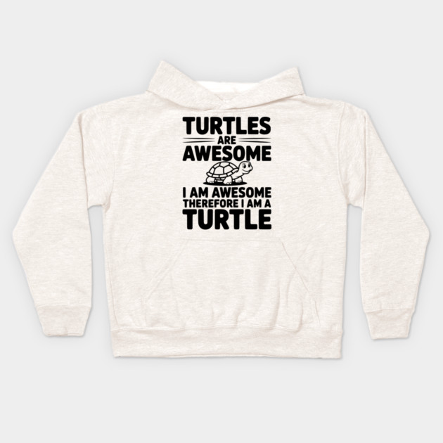Turtles are Awesome I Am Awesome Therefore I Am a Turtle Kids Hoodie by Frank Ring