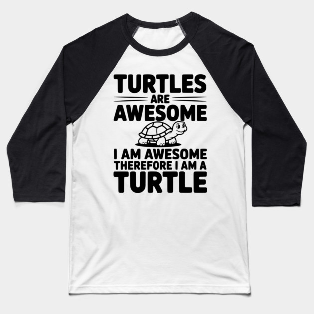 Turtles are Awesome I Am Awesome Therefore I Am a Turtle Baseball T-Shirt by Frank Ring