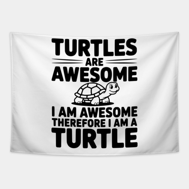Turtles are Awesome I Am Awesome Therefore I Am a Turtle Tapestry by Frank Ring