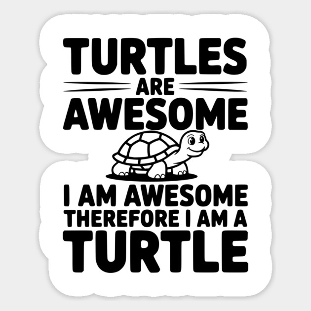 Turtles are Awesome I Am Awesome Therefore I Am a Turtle Sticker by Frank Ring
