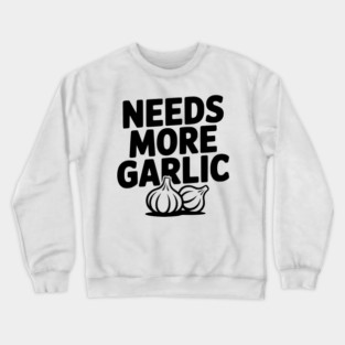 Needs More Garlic Crewneck Sweatshirt
