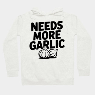 Needs More Garlic Hoodie