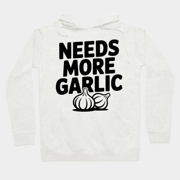 Needs More Garlic Hoodie by Frank Ring