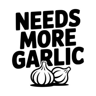 Needs More Garlic T-Shirt
