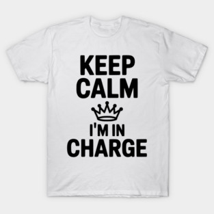 Keep Calm I’m in Charge T-Shirt