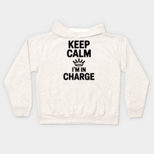 Keep Calm I’m in Charge Kids Hoodie