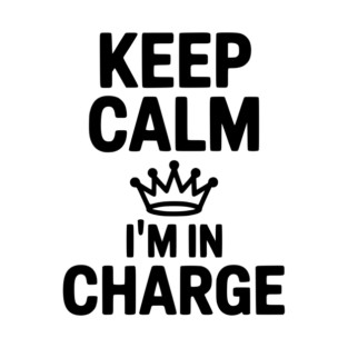 Keep Calm I’m in Charge T-Shirt