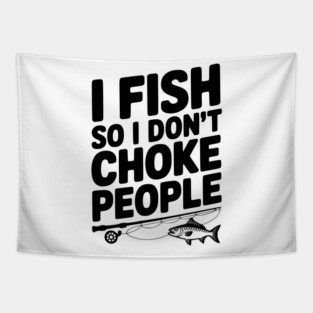 I Fish So I Don’t Choke People Tapestry