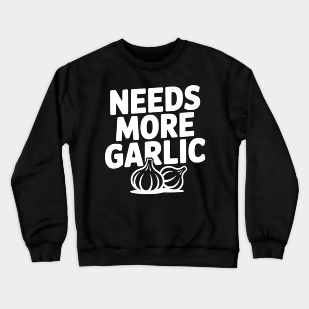 Needs More Garlic Crewneck Sweatshirt by Frank Ring