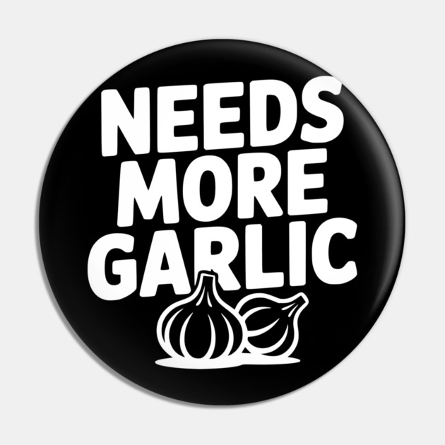 Needs More Garlic Pin by Frank Ring