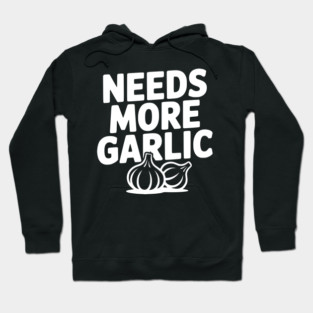 Needs More Garlic Hoodie