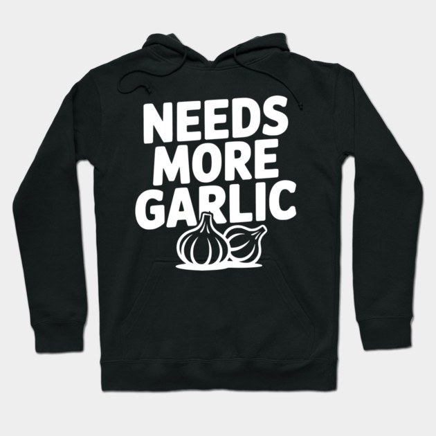 Needs More Garlic Hoodie by Frank Ring