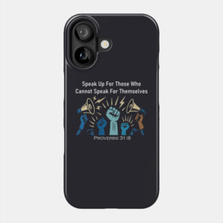 Speak Up For Those Who Cannot Speak For Themselves Phone Case