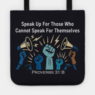 Speak Up For Those Who Cannot Speak For Themselves Tote
