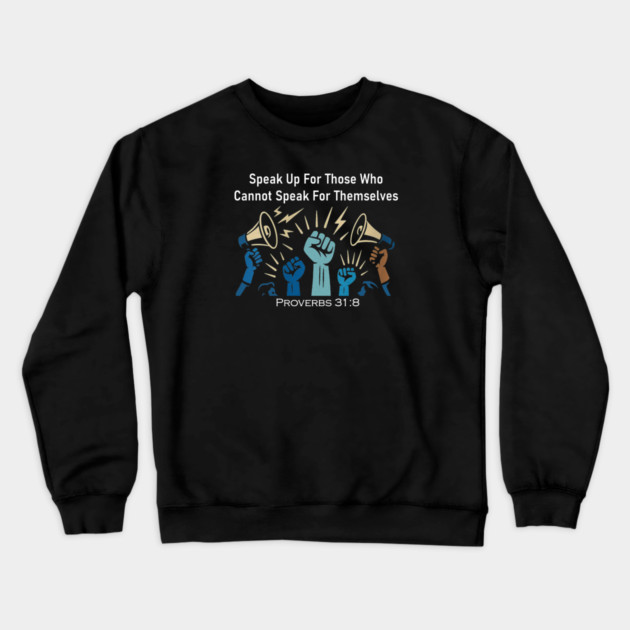 Speak Up For Those Who Cannot Speak For Themselves Crewneck Sweatshirt by Charles's Store 8