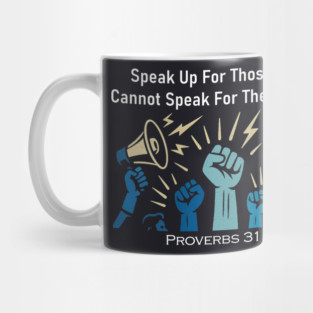 Speak Up For Those Who Cannot Speak For Themselves Mug