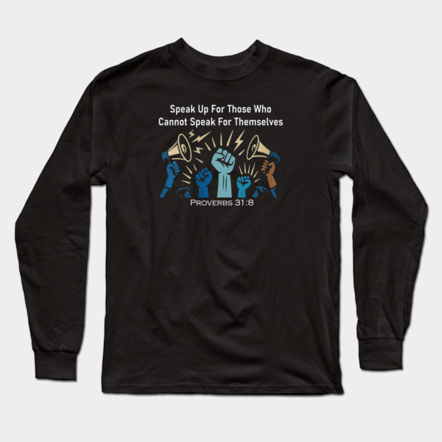 Speak Up For Those Who Cannot Speak For Themselves Long Sleeve T-Shirt by Charles's Store 8