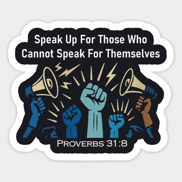Speak Up For Those Who Cannot Speak For Themselves Sticker by Charles's Store 8