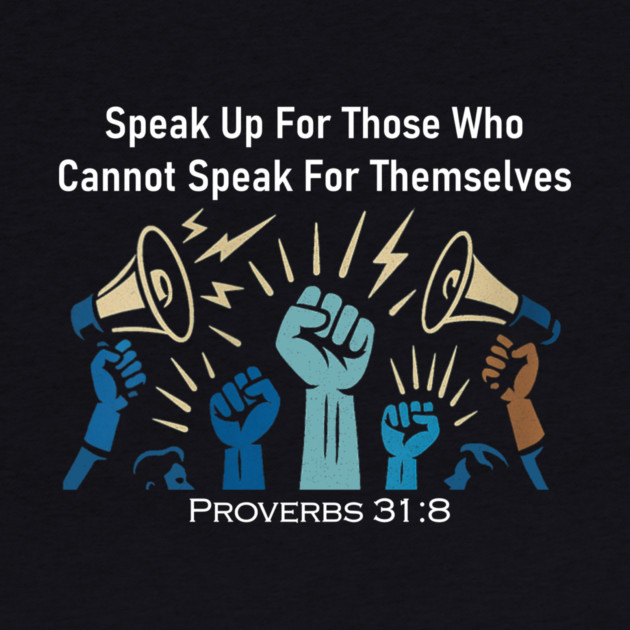 Speak Up For Those Who Cannot Speak For Themselves by Charles's Store 8
