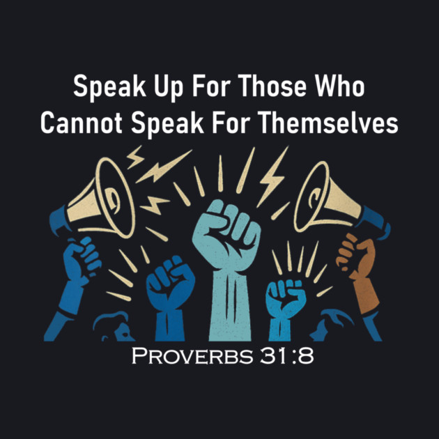 Speak Up For Those Who Cannot Speak For Themselves by Charles's Store 8
