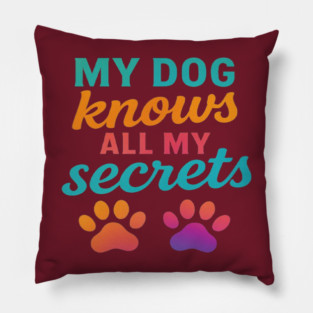 My Dog Knows All My Secrets – Colorful Modern Typography Design with Gradient Paw Prints – Cute Dog Lover Quote Shirt for Dog Moms, Dog Dads, Pet Owners, Puppy Parents, Animal Lovers Pillow