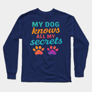 My Dog Knows All My Secrets – Colorful Modern Typography Design with Gradient Paw Prints – Cute Dog Lover Quote Shirt for Dog Moms, Dog Dads, Pet Owners, Puppy Parents, Animal Lovers Long Sleeve T-Shirt