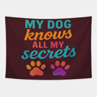 My Dog Knows All My Secrets – Colorful Modern Typography Design with Gradient Paw Prints – Cute Dog Lover Quote Shirt for Dog Moms, Dog Dads, Pet Owners, Puppy Parents, Animal Lovers Tapestry