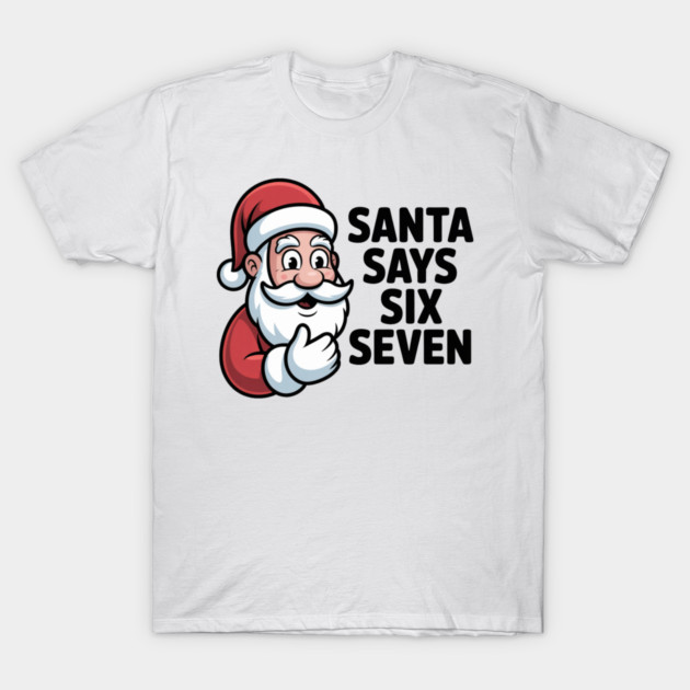 Jolly Santa Counting Joke – Santa Says Six Seven T-Shirt by Creatifly Graphic Tees