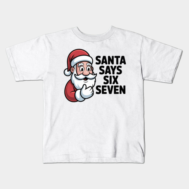 Jolly Santa Counting Joke – Santa Says Six Seven Kids T-Shirt by Creatifly Graphic Tees