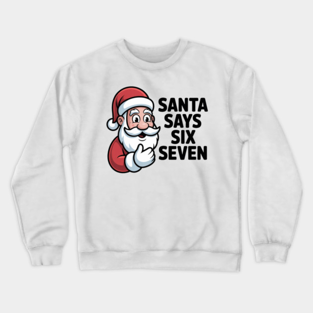 Jolly Santa Counting Joke – Santa Says Six Seven Crewneck Sweatshirt by Creatifly Graphic Tees