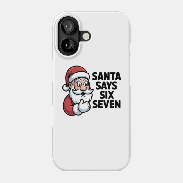 Jolly Santa Counting Joke – Santa Says Six Seven Phone Case by Creatifly Graphic Tees