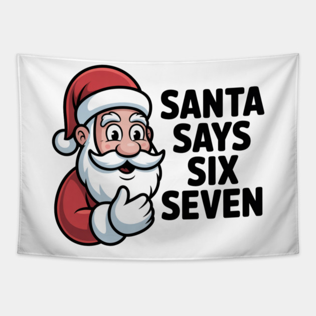 Jolly Santa Counting Joke – Santa Says Six Seven Tapestry by Creatifly Graphic Tees