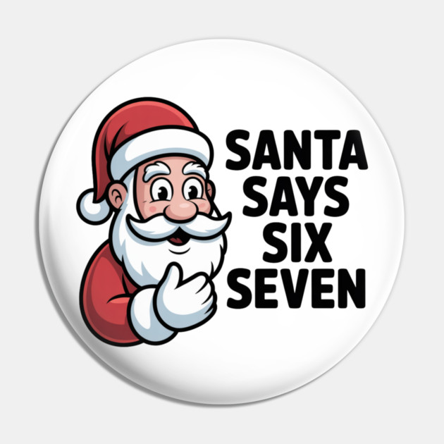 Jolly Santa Counting Joke – Santa Says Six Seven Pin by Creatifly Graphic Tees