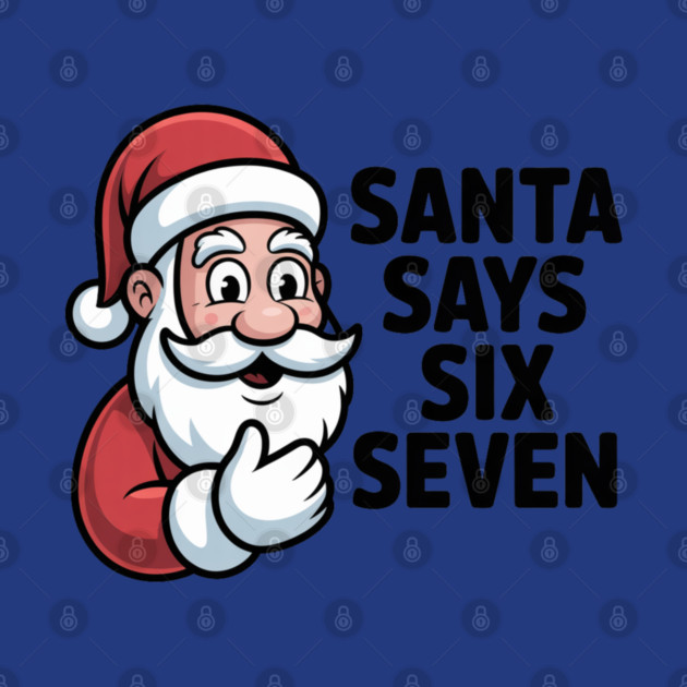 Jolly Santa Counting Joke – Santa Says Six Seven by Creatifly Graphic Tees