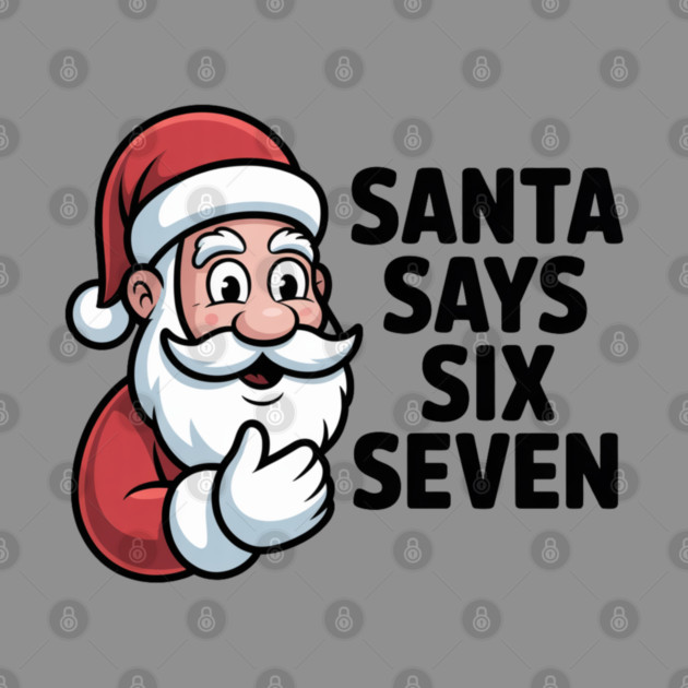 Jolly Santa Counting Joke – Santa Says Six Seven by Creatifly Graphic Tees