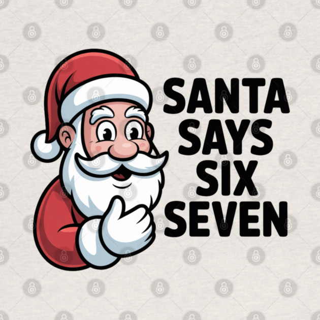 Jolly Santa Counting Joke – Santa Says Six Seven by Creatifly Graphic Tees