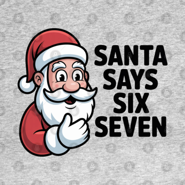 Jolly Santa Counting Joke – Santa Says Six Seven by Creatifly Graphic Tees