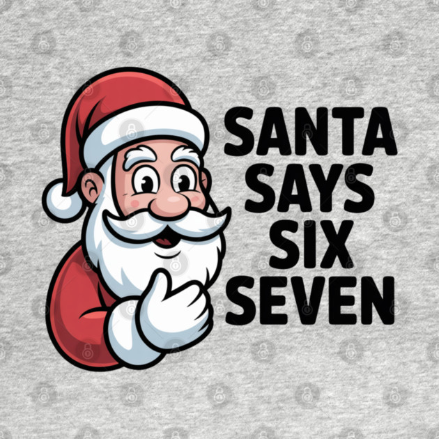 Jolly Santa Counting Joke – Santa Says Six Seven by Creatifly Graphic Tees